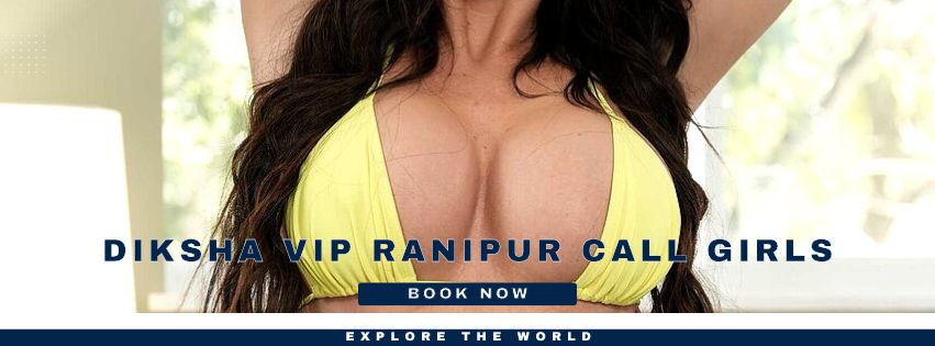 Diksha VIP Ranipur Call Girls