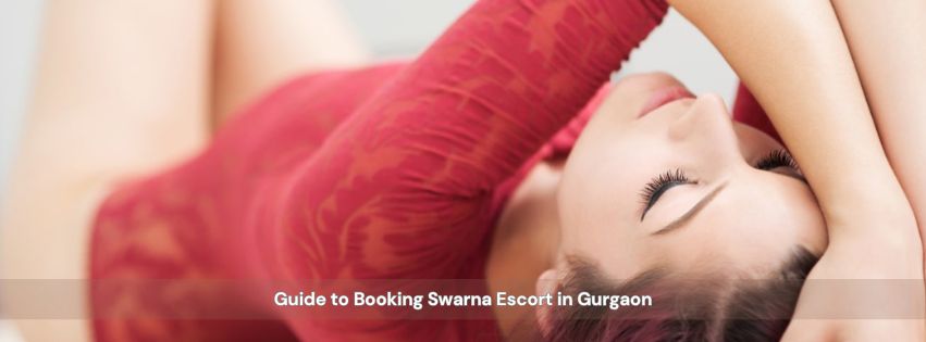 Guide to Booking Swarna Escort in Gurgaon