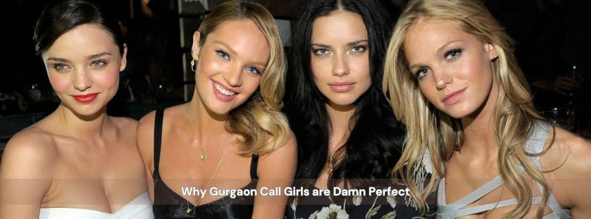 Why Gurgaon Call Girls are Damn Perfect